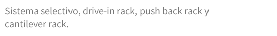 Sistema selectivo, drive-in rack, push back rack ycantilever rack.